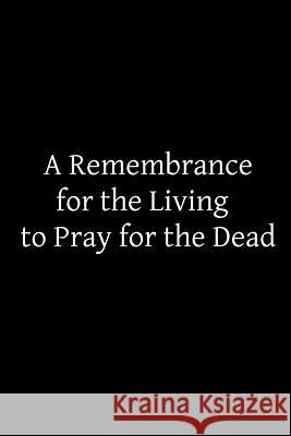 A Remembrance for the Living to Pray for the Dead