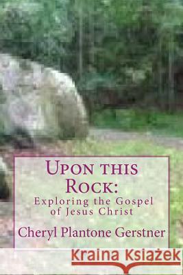 Upon this Rock: Exploring the Gospel of Jesus Christ