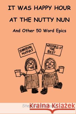 It Was Happy Hour at the Nutty Nun and Other 50 Word Epics