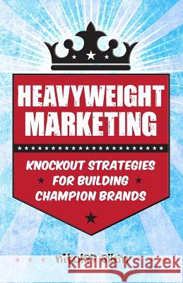 Heavyweight Marketing: Knockout Strategies for Building Champion Brands