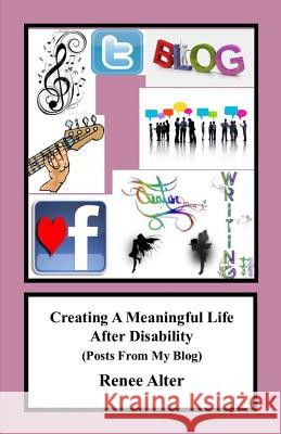 Creating A Meaningful Life After Disability: (Posts From My Blog)