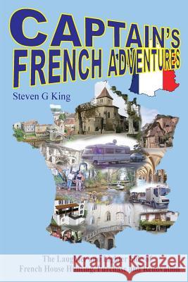 Captain's French Adventures: The Laughter and Lighter Side of French House Hunting, Purchase and Renovation