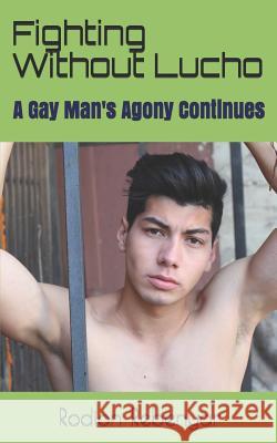 Fighting Without Lucho: A Gay Man's Agony Continues