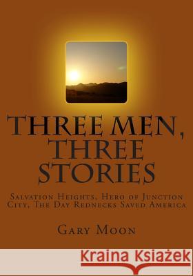 Three Men, Three Stories: Salvation Heights, Hero of Junction City, The Day Rednecks Saved America