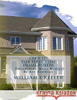 Own It! for First Time Home Buyers: Empowering the Home Buyer in Any Economy