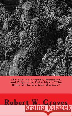 The Poet as Prophet, Wanderer, and Pilgrim in Coleridge's The Rime of the Ancient Mariner