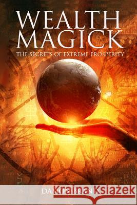 Wealth Magick: The Secrets of Extreme Prosperity