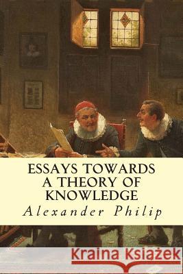 Essays Towards a Theory of Knowledge