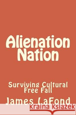Alienation Nation: Surviving Cultural Free Fall