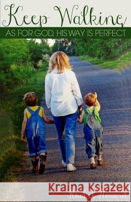 Keep Walking: As for God, His way is perfect. (II Samuel 22:31)