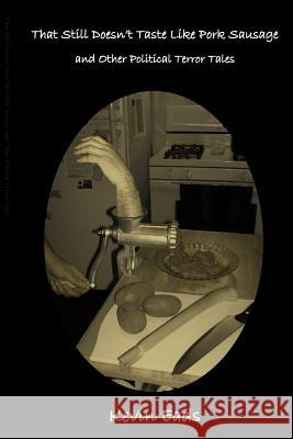 That Still Doesn't Taste Like Pork Sausage and Other Political Terror Tales