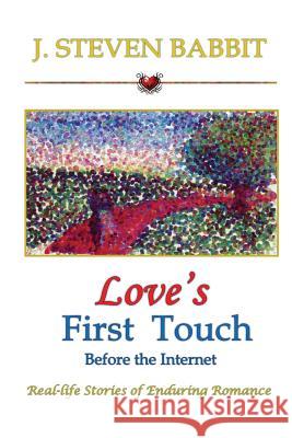 Love's First Touch - Before the Internet: Real-life Stories of Enduring Romance