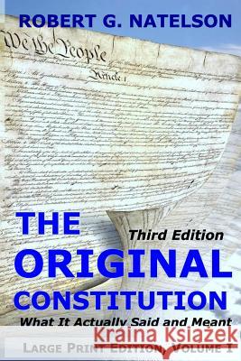 The Original Constitution, Volume I: What It Actually Said and Meant