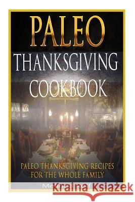 Paleo Thanksgiving Cookbook: Paleo Thanksgiving Recipes for the Whole Family