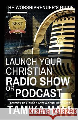 The Worshipreneur's Guide: Launch Your Christian Radio Show or Podcast