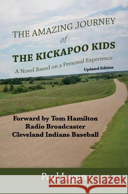 The Amazing Journey of the Kickapoo Kids: A Novel based on a Personal Experience (Updated Edition)