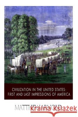 Civilization in the United States: First and Last Impressions of America