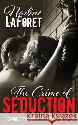The Crime of Seduction: Book One of the Scottsville Exposed Series