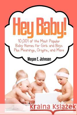 Hey Baby! 10,001 of the Most Popular Baby Names for Girls and Boys Plus Meanings