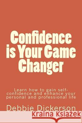 Confidence is Your Game Changer: Learn how to gain self-confidence and enhance your personal and professional life