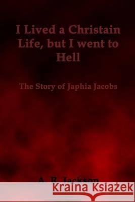 I Lived a Christian Life, But I went to Hell: The Story of Japhia