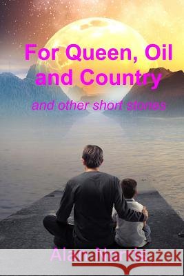 For Queen, Oil and Country: A Collection of Short Stories