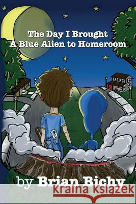 The Day I Brought a Blue Alien to Homeroom