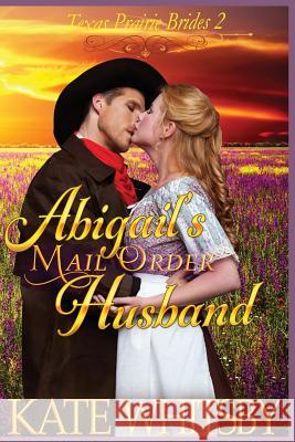 Abigail's Mail Order Husband: A Clean Historical Cowboy Romance Story