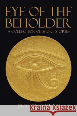 Eye of the Beholder: A collection of short stories