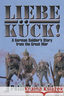 Liebe Kück!: A German Soldier's Story from the Great War