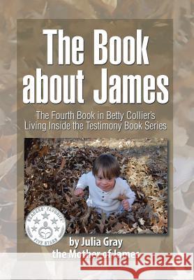 The Book about James: The Fourth Book in Betty Collier's Living Inside the Testimony Book Series