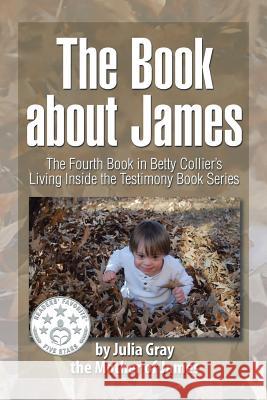 The Book about James: The Fourth Book in Betty Collier's Living Inside the Testimony Book Series