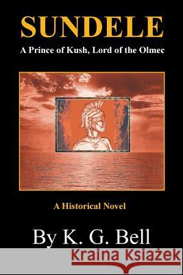 Sundele a Prince of Kush, Lord of the Olmec: A Historical Novel