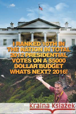 I Ranked 10th in the Nation in Total 2012 Presidential Votes on a $5000 Dollar Budget Whats Next? 2016!