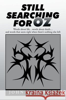 Still Searching for Oz: Words About Life . . . Words About Death . . . and Words That Seem Right When There's Nothing Else Left