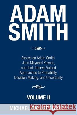 Adam Smith: Essays on Adam Smith, John Maynard Keynes, and their Interval Valued Approaches to Probability, Decision Making, and U