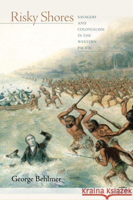 Risky Shores: Savagery and Colonialism in the Western Pacific