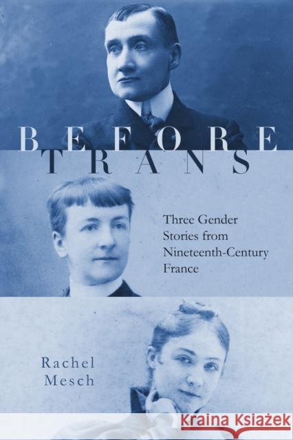 Before Trans: Three Gender Stories from Nineteenth-Century France