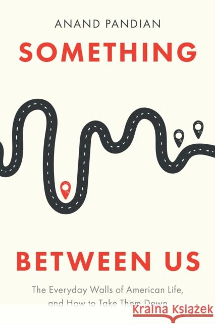 Something Between Us: The Everyday Walls of American Life, and How to Take Them Down