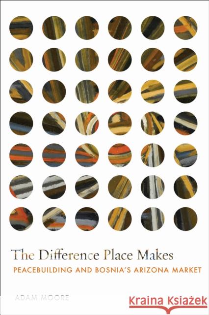 The Difference Place Makes: Peacebuilding and Bosnia's Arizona Market