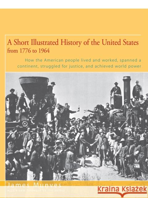 A Short Illustrated History of the United States: How the American People Lived and Worked, Spanned a Continent, and Achieved World Power