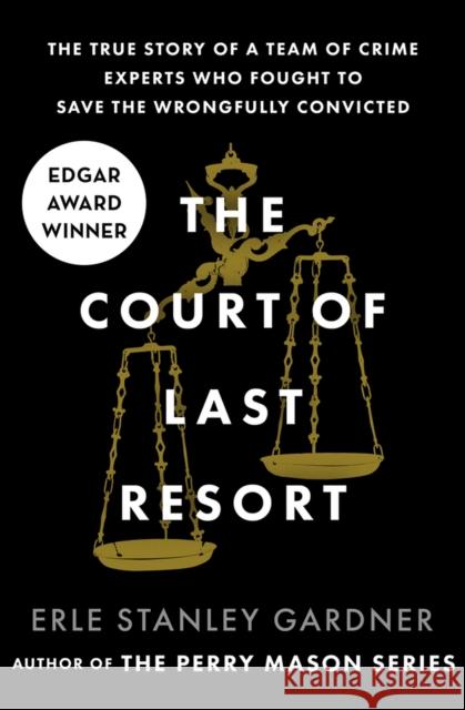 The Court of Last Resort: The True Story of a Team of Crime Experts Who Fought to Save the Wrongfully Convicted