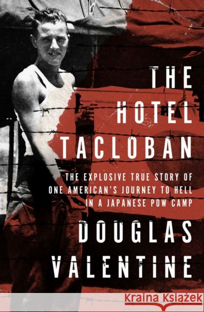 The Hotel Tacloban: The Explosive True Story of One American's Journey to Hell in a Japanese POW Camp