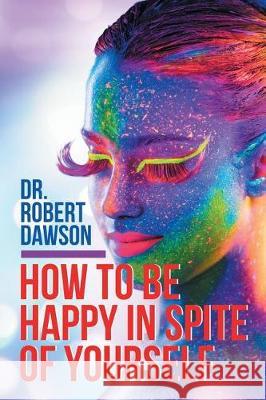How to Be Happy in Spite of Yourself