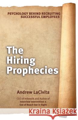 The Hiring Prophecies: Psychology behind Recruiting Successful Employees: A milewalk Business Book