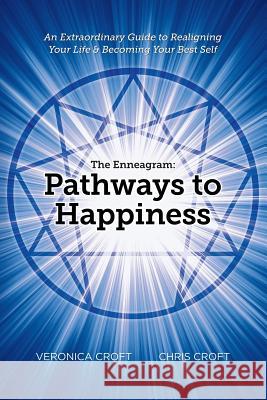 The Enneagram: Pathways to Happiness: An Extraordinary Guide to Realigning Your Life & Becoming Your Best Self