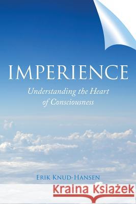 Imperience: Understanding the Heart of Consciousness