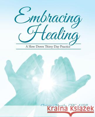 Embracing Healing: A Slow Down Thirty Day Practice