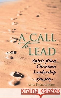 A Call to Lead: Spirit-Filled Christian Leadership