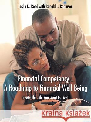 Financial Competency... A Roadmap to Financial Well Being: Create The Life You Want to Live!!